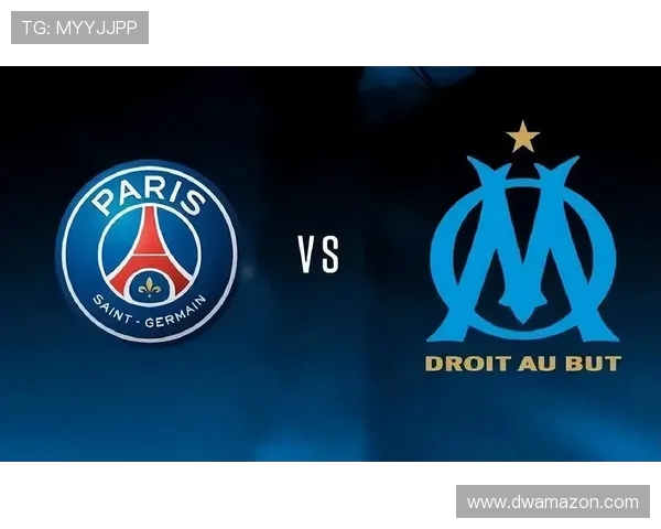 马赛主场迎战巴黎圣日耳曼双方争夺法甲冠军争先恐后